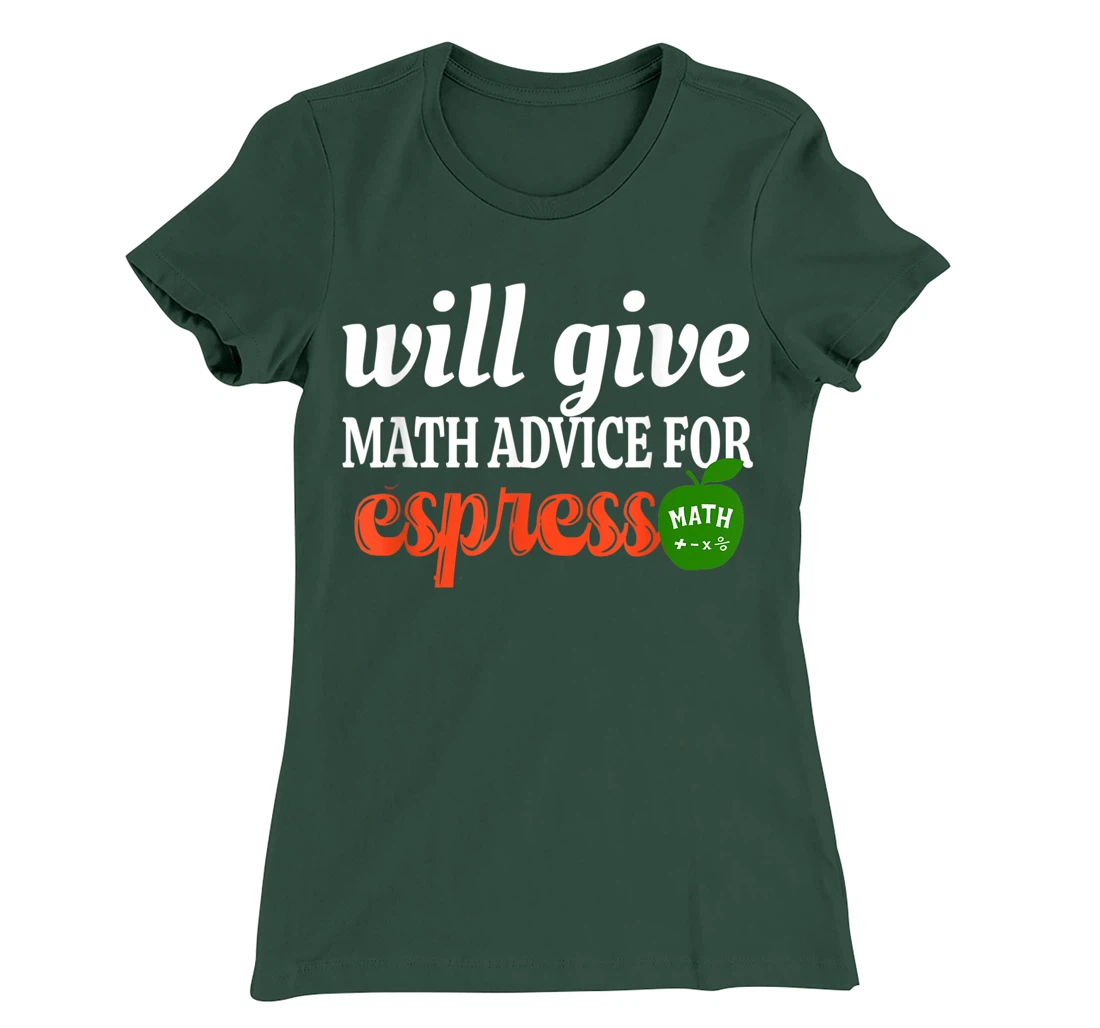 Will Give Math Advice For Espresso Funny Math Teacher T-Shirt, Women T-Shirt