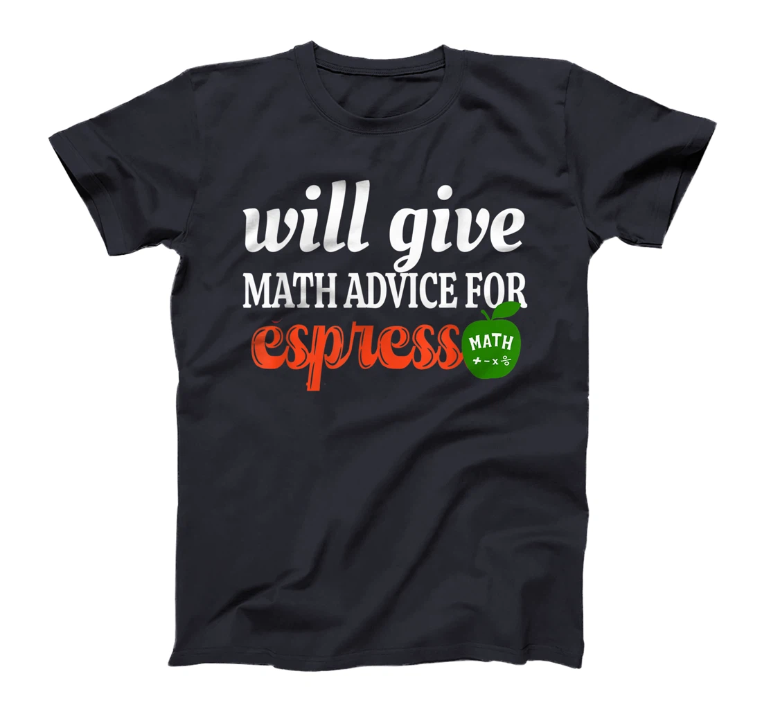 Will Give Math Advice For Espresso Funny Math Teacher T-Shirt, Women T-Shirt