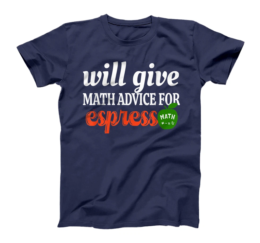 Will Give Math Advice For Espresso Funny Math Teacher T-Shirt, Women T-Shirt