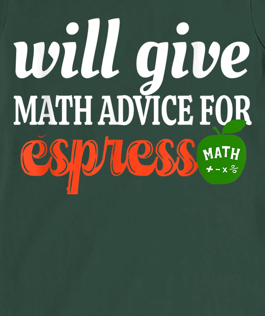 Will Give Math Advice For Espresso Funny Math Teacher T-Shirt, Women T-Shirt