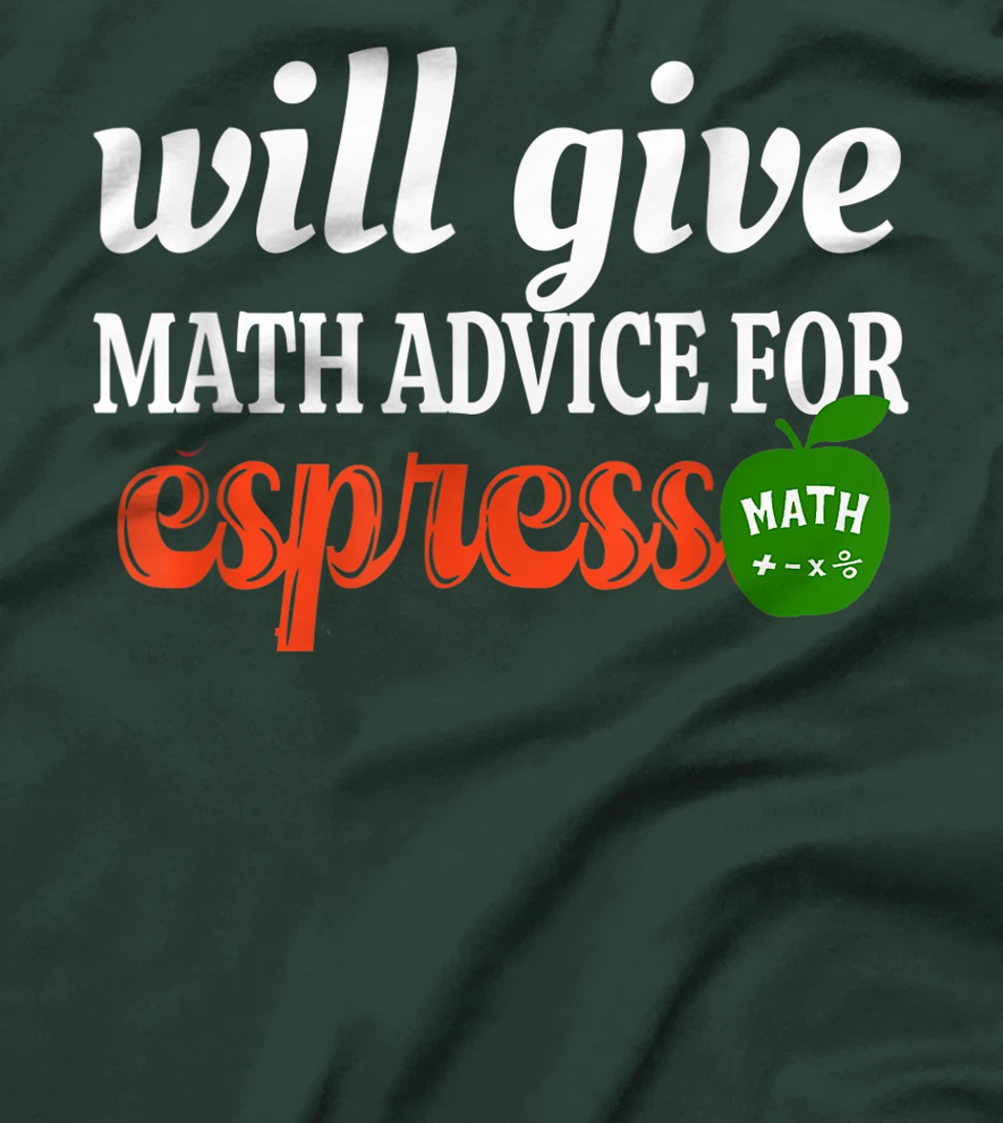 Will Give Math Advice For Espresso Funny Math Teacher T-Shirt, Women T-Shirt