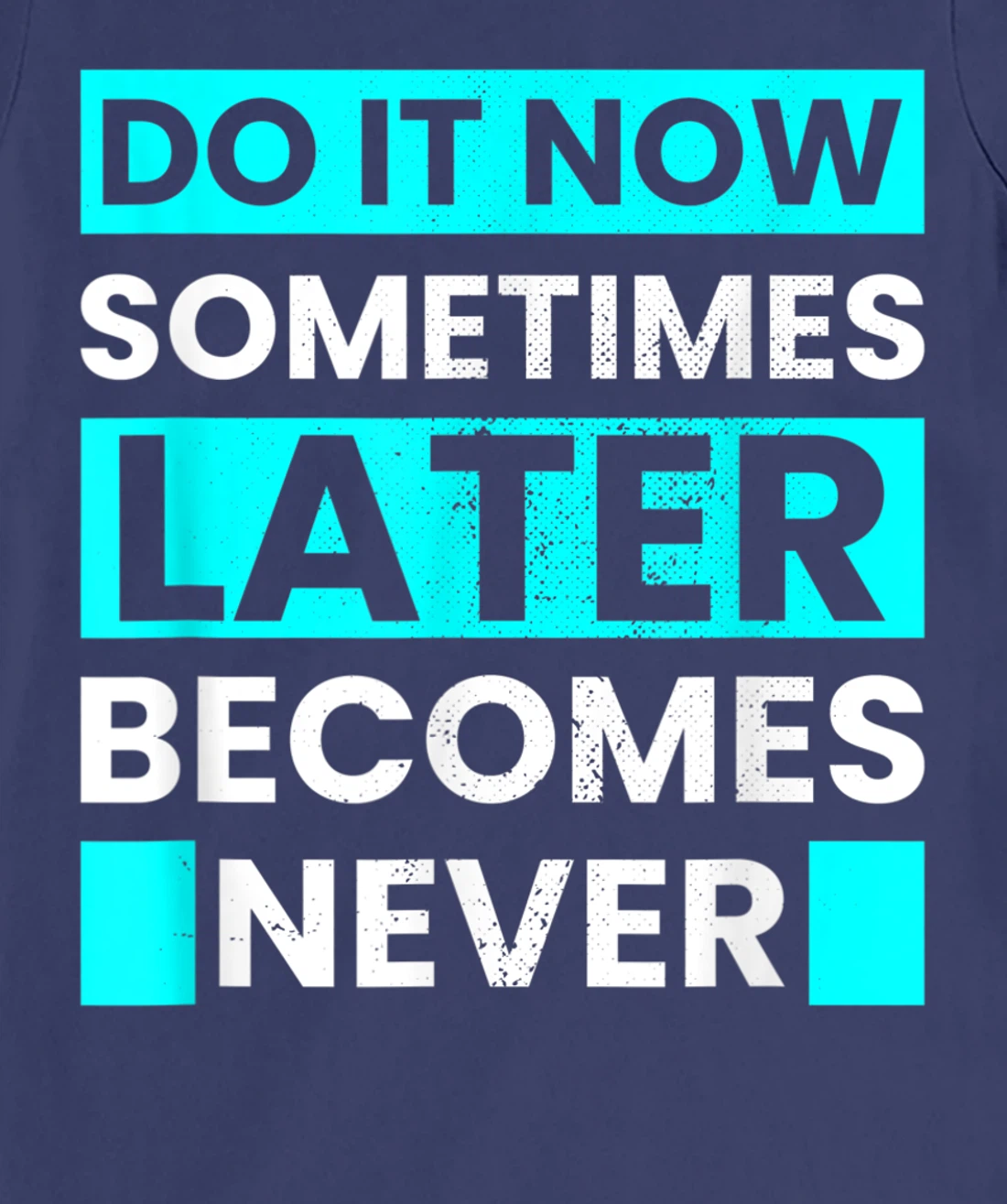 Do It Now Later Becomes Never Inspirational Motivational T-Shirt, Kid T-Shirt and Women T-Shirt