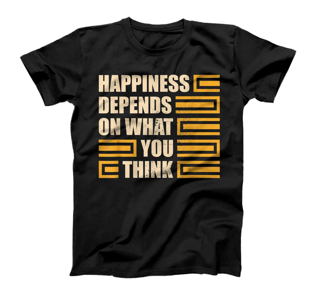 Happiness Depends On What You Think Retro Motivational T-Shirt, Kid T-Shirt and Women T-Shirt