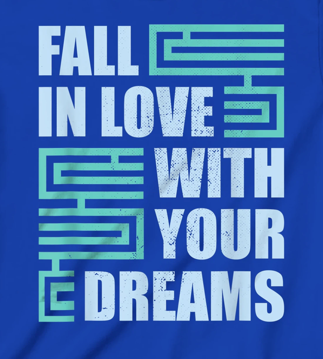 Fall In Love With Your Dreams Inspirational Motivational T-Shirt, Kid T-Shirt and Women T-Shirt