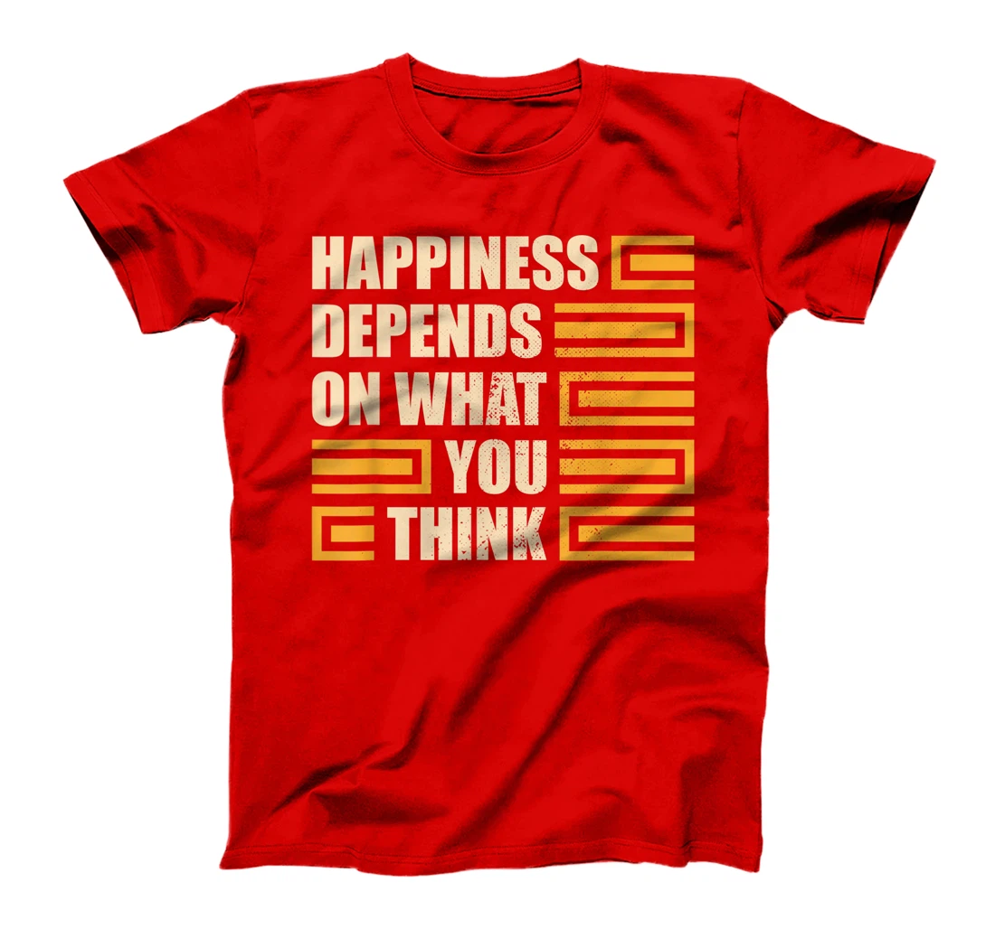 Happiness Depends On What You Think Retro Motivational T-Shirt, Kid T-Shirt and Women T-Shirt