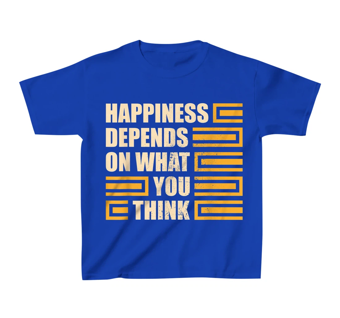 Happiness Depends On What You Think Retro Motivational T-Shirt, Kid T-Shirt and Women T-Shirt
