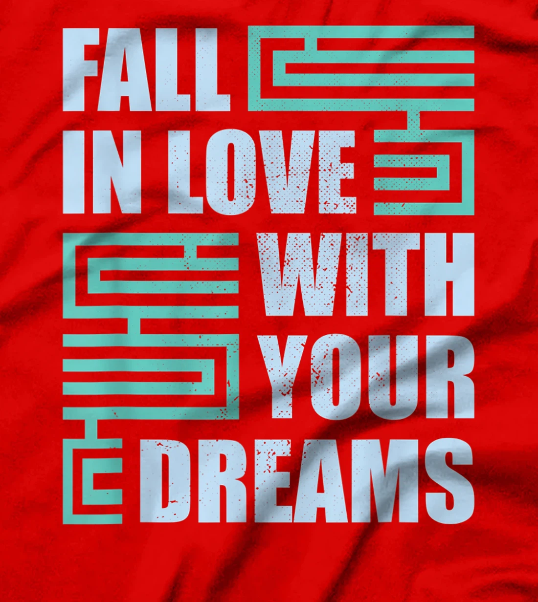 Fall In Love With Your Dreams Inspirational Motivational T-Shirt, Kid T-Shirt and Women T-Shirt