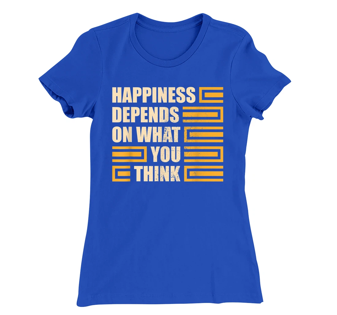 Happiness Depends On What You Think Retro Motivational T-Shirt, Kid T-Shirt and Women T-Shirt