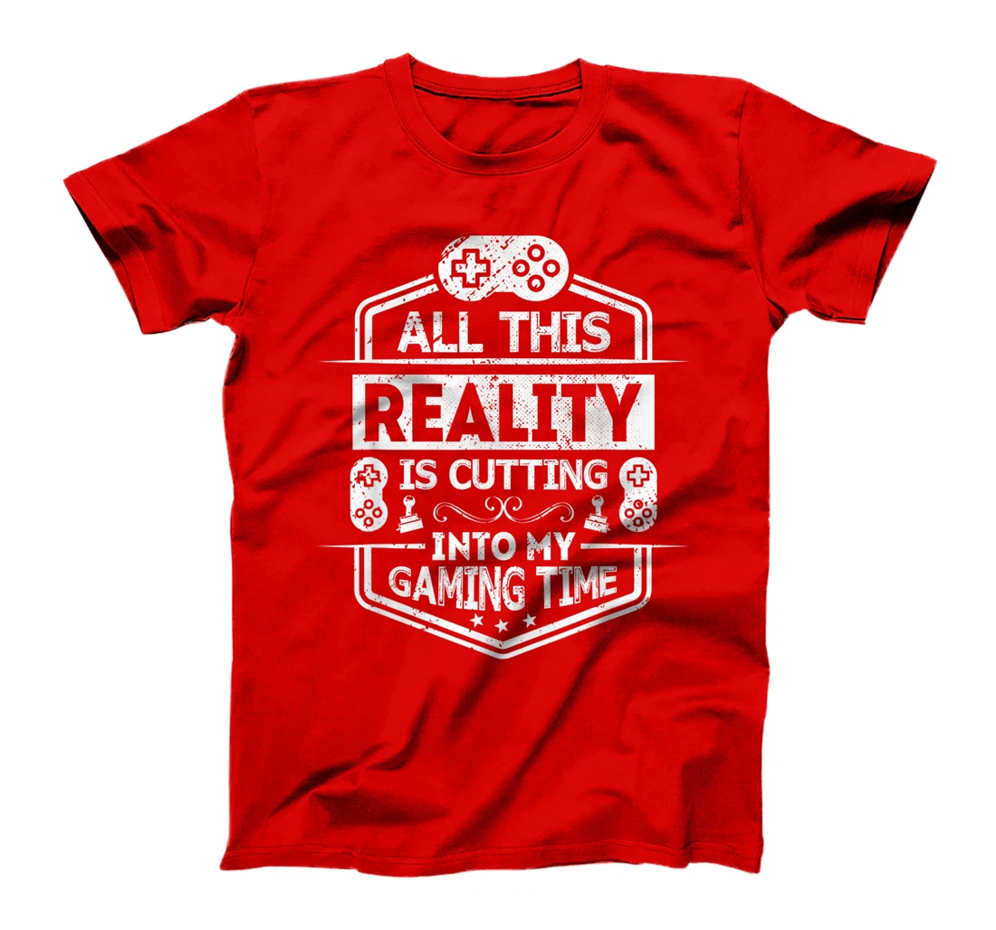 All This Reality Is Cutting My Gaming Time Funny Gamer T-Shirt, Kid T-Shirt and Women T-Shirt