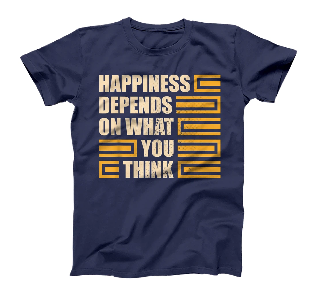 Happiness Depends On What You Think Retro Motivational T-Shirt, Kid T-Shirt and Women T-Shirt