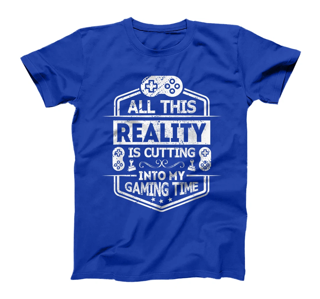 All This Reality Is Cutting My Gaming Time Funny Gamer T-Shirt, Kid T-Shirt and Women T-Shirt