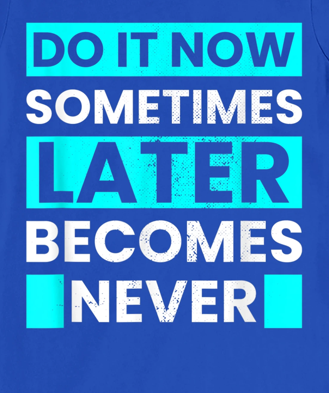 Do It Now Later Becomes Never Inspirational Motivational T-Shirt, Kid T-Shirt and Women T-Shirt