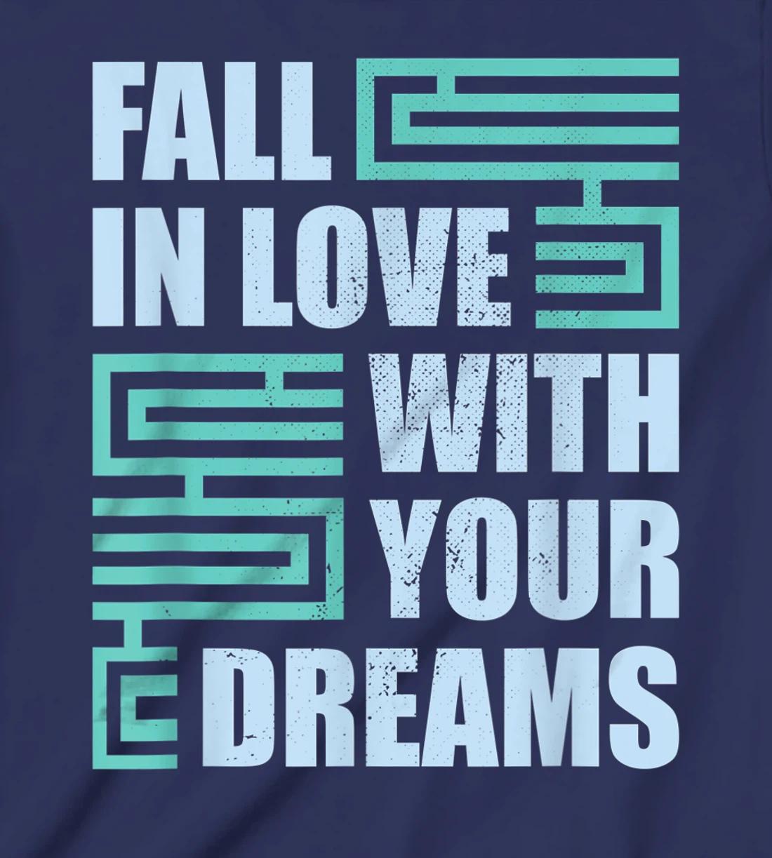 Fall In Love With Your Dreams Inspirational Motivational T-Shirt, Kid T-Shirt and Women T-Shirt