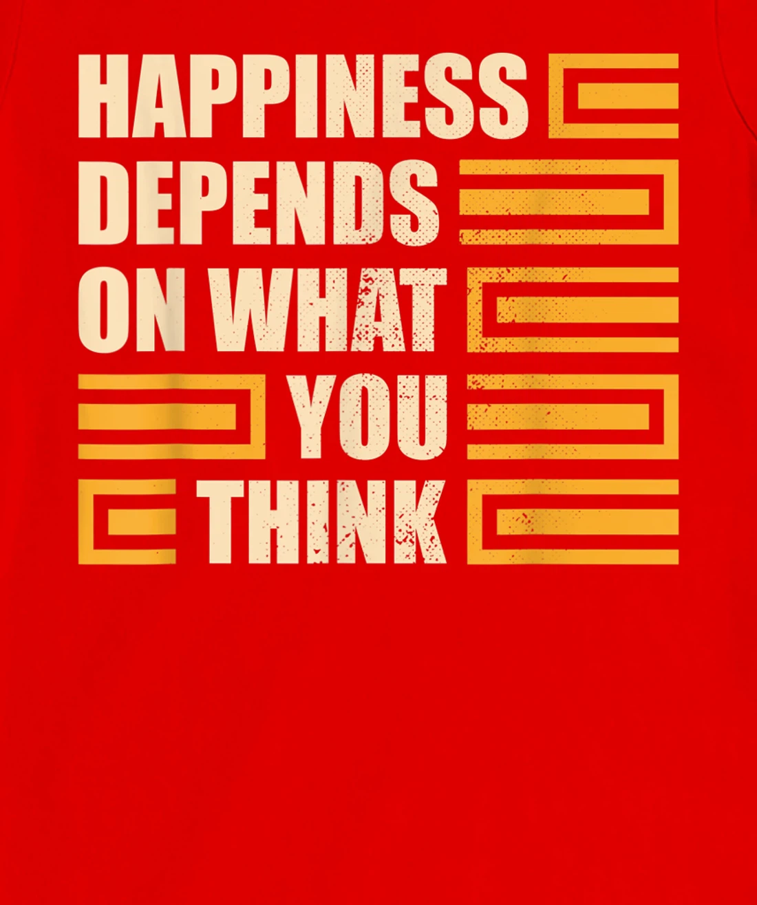 Happiness Depends On What You Think Retro Motivational T-Shirt, Kid T-Shirt and Women T-Shirt
