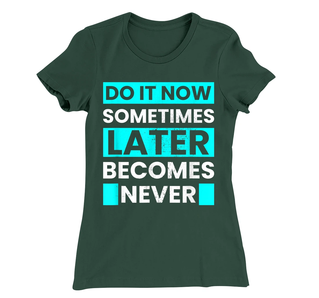 Do It Now Later Becomes Never Inspirational Motivational T-Shirt, Kid T-Shirt and Women T-Shirt