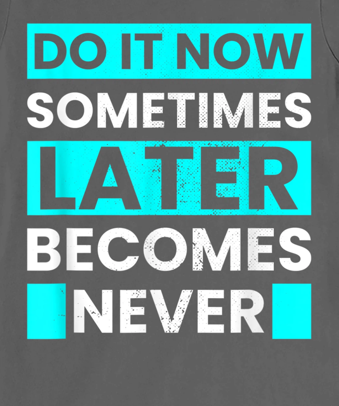 Do It Now Later Becomes Never Inspirational Motivational T-Shirt, Kid T-Shirt and Women T-Shirt