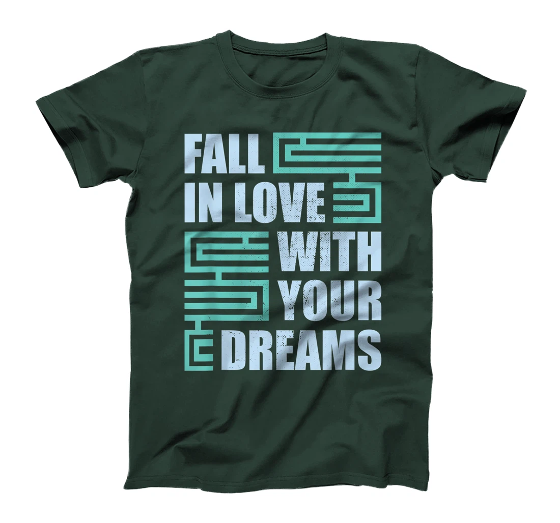Fall In Love With Your Dreams Inspirational Motivational T-Shirt, Kid T-Shirt and Women T-Shirt