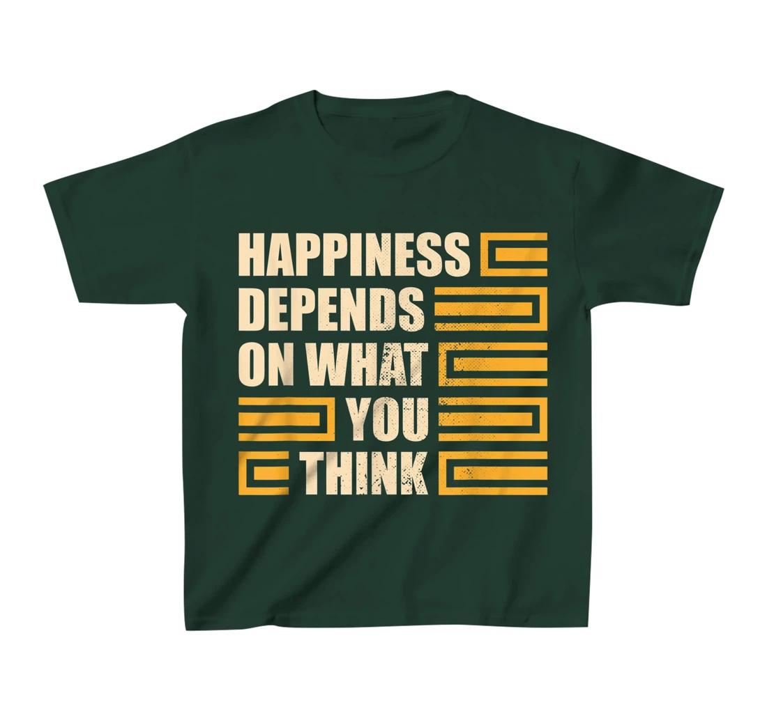 Happiness Depends On What You Think Retro Motivational T-Shirt, Kid T-Shirt and Women T-Shirt