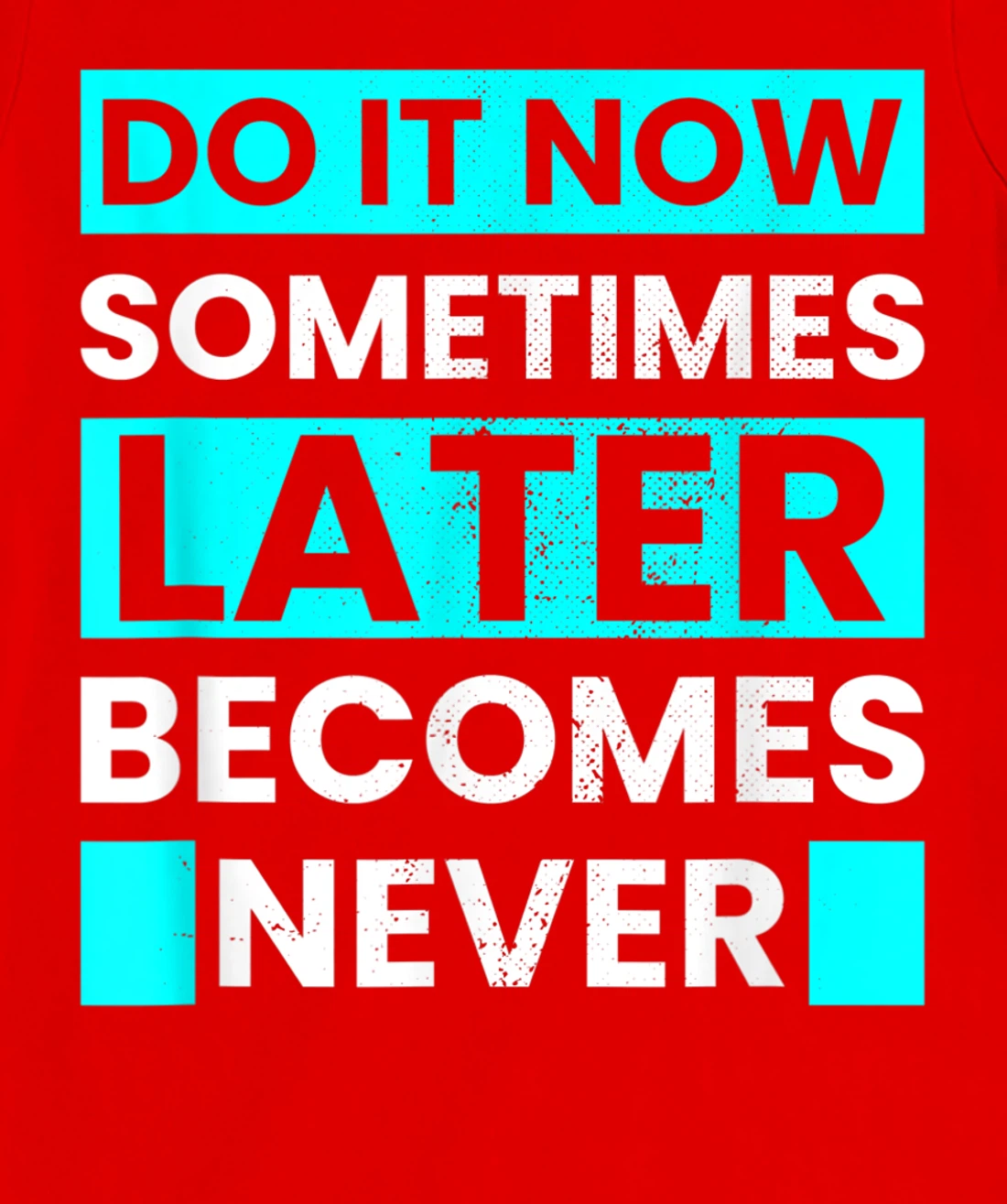 Do It Now Later Becomes Never Inspirational Motivational T-Shirt, Kid T-Shirt and Women T-Shirt