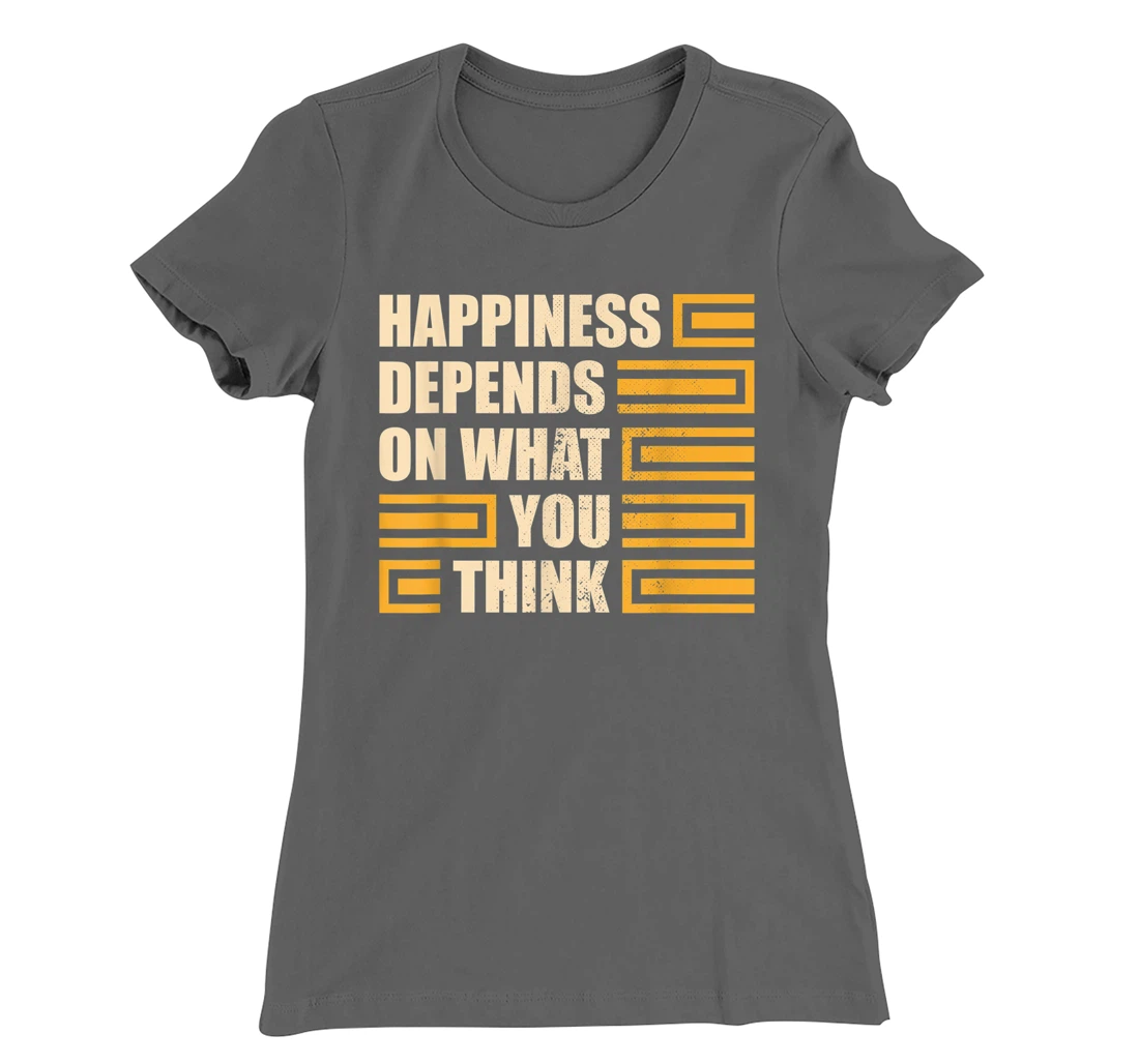 Happiness Depends On What You Think Retro Motivational T-Shirt, Kid T-Shirt and Women T-Shirt
