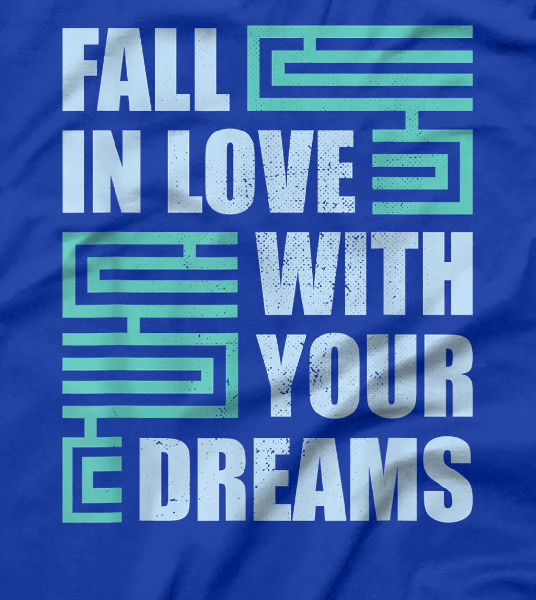 Fall In Love With Your Dreams Inspirational Motivational T-Shirt, Kid T-Shirt and Women T-Shirt