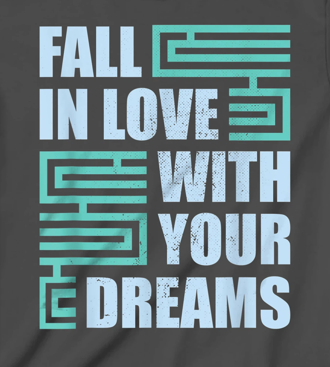 Fall In Love With Your Dreams Inspirational Motivational T-Shirt, Kid T-Shirt and Women T-Shirt