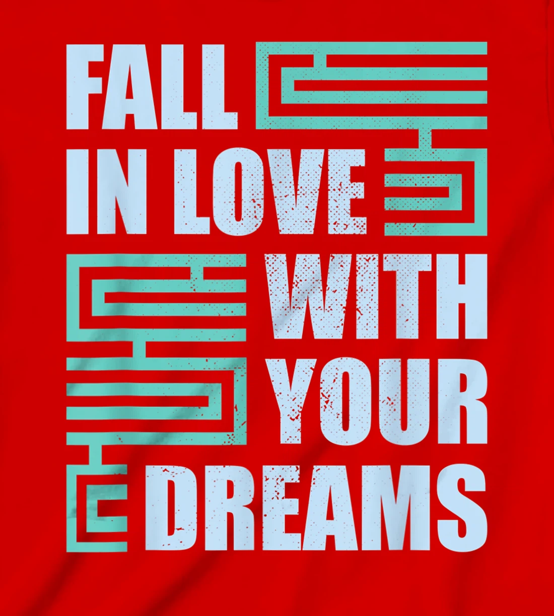 Fall In Love With Your Dreams Inspirational Motivational T-Shirt, Kid T-Shirt and Women T-Shirt