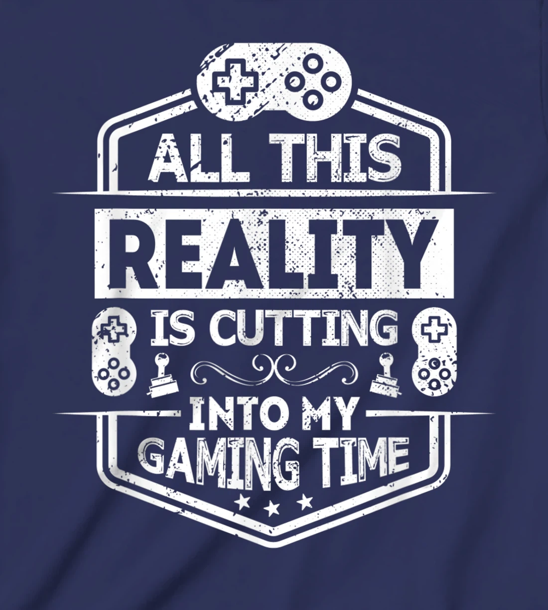 All This Reality Is Cutting My Gaming Time Funny Gamer T-Shirt, Kid T-Shirt and Women T-Shirt
