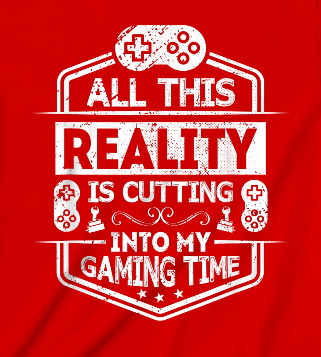 All This Reality Is Cutting My Gaming Time Funny Gamer T-Shirt, Kid T-Shirt and Women T-Shirt