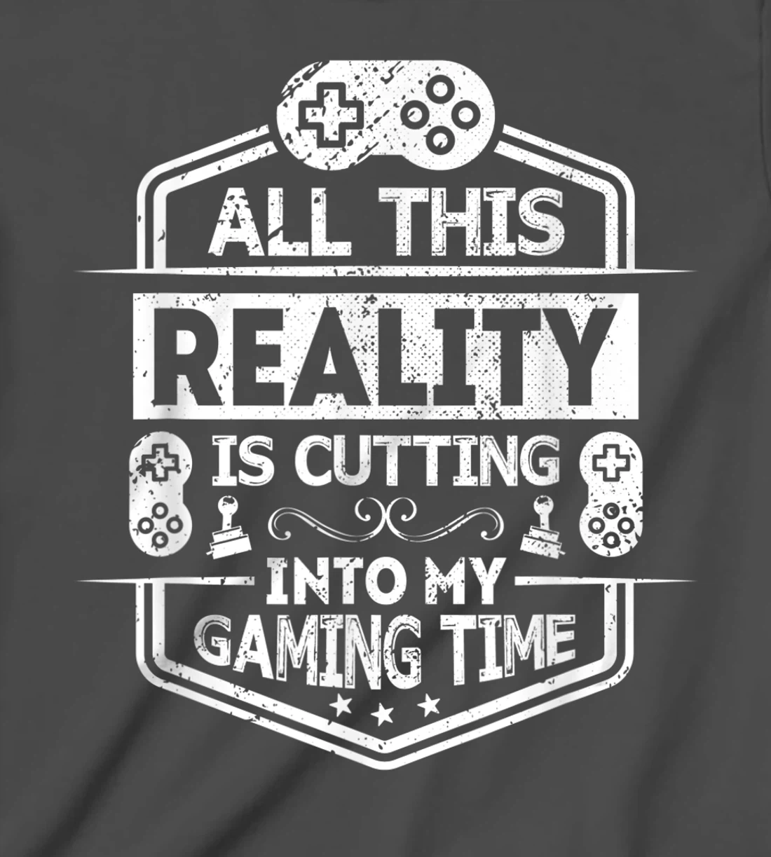 All This Reality Is Cutting My Gaming Time Funny Gamer T-Shirt, Kid T-Shirt and Women T-Shirt