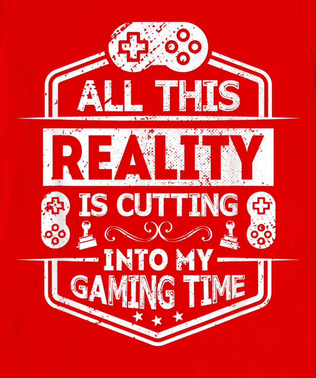 All This Reality Is Cutting My Gaming Time Funny Gamer T-Shirt, Kid T-Shirt and Women T-Shirt