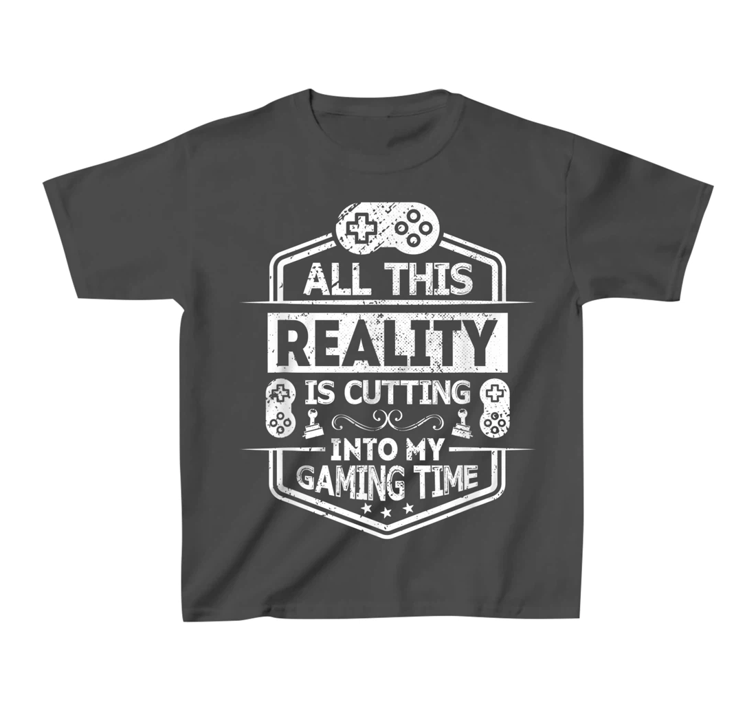 All This Reality Is Cutting My Gaming Time Funny Gamer T-Shirt, Kid T-Shirt and Women T-Shirt