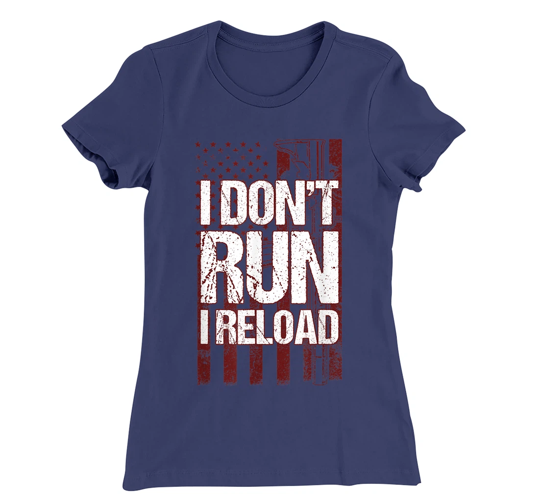 I Don't Run I Reload Funny Gun Lovers Gun Owners US Flag T-Shirt, Women T-Shirt