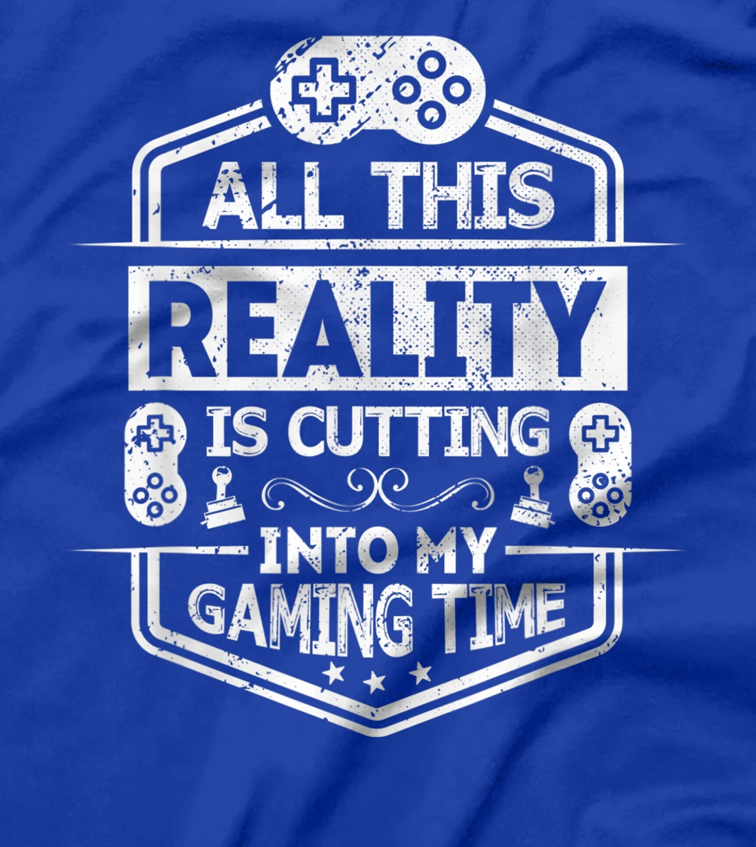 All This Reality Is Cutting My Gaming Time Funny Gamer T-Shirt, Kid T-Shirt and Women T-Shirt