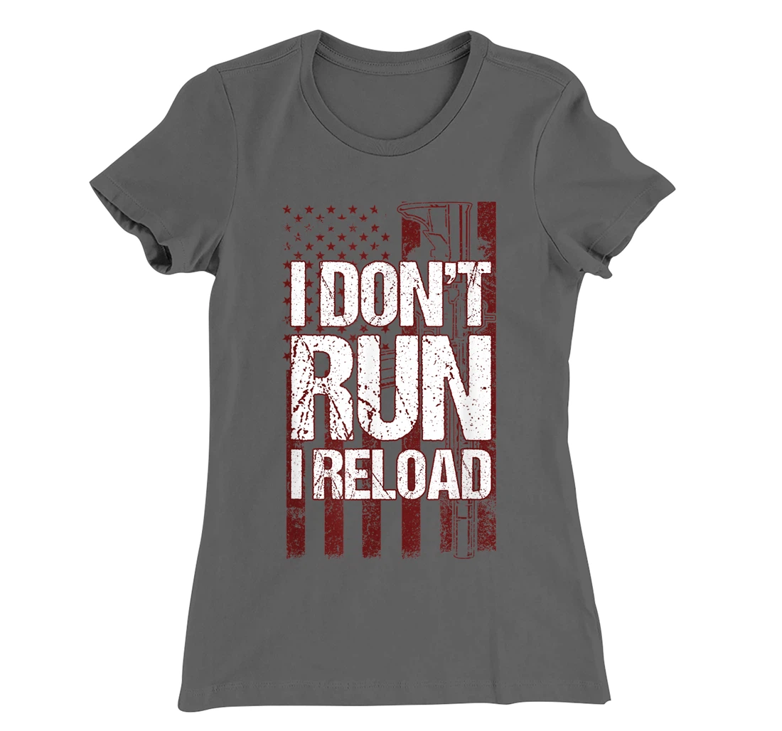 I Don't Run I Reload Funny Gun Lovers Gun Owners US Flag T-Shirt, Women T-Shirt