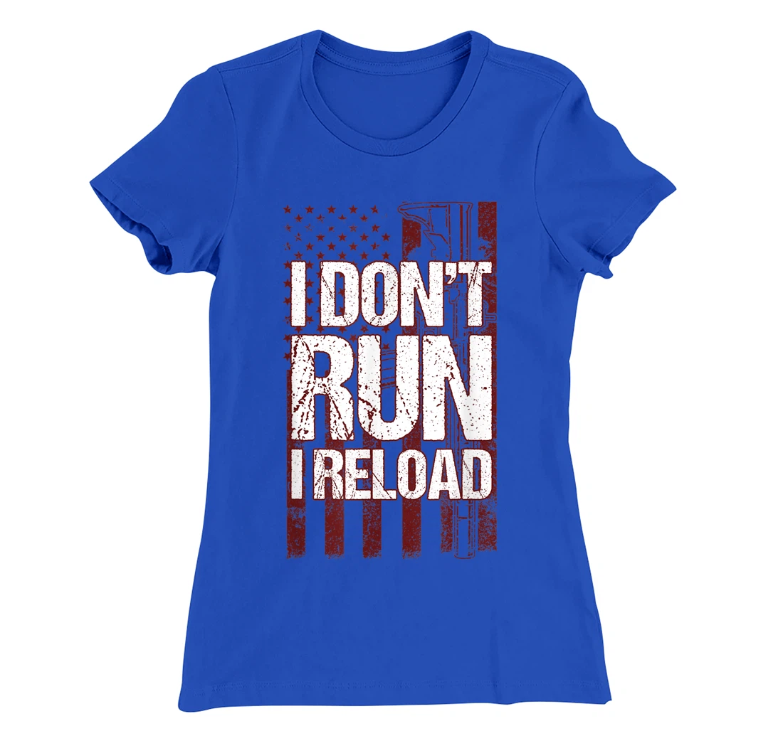 I Don't Run I Reload Funny Gun Lovers Gun Owners US Flag T-Shirt, Women T-Shirt