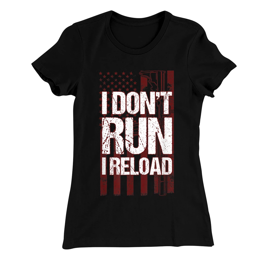 I Don't Run I Reload Funny Gun Lovers Gun Owners US Flag T-Shirt, Women T-Shirt