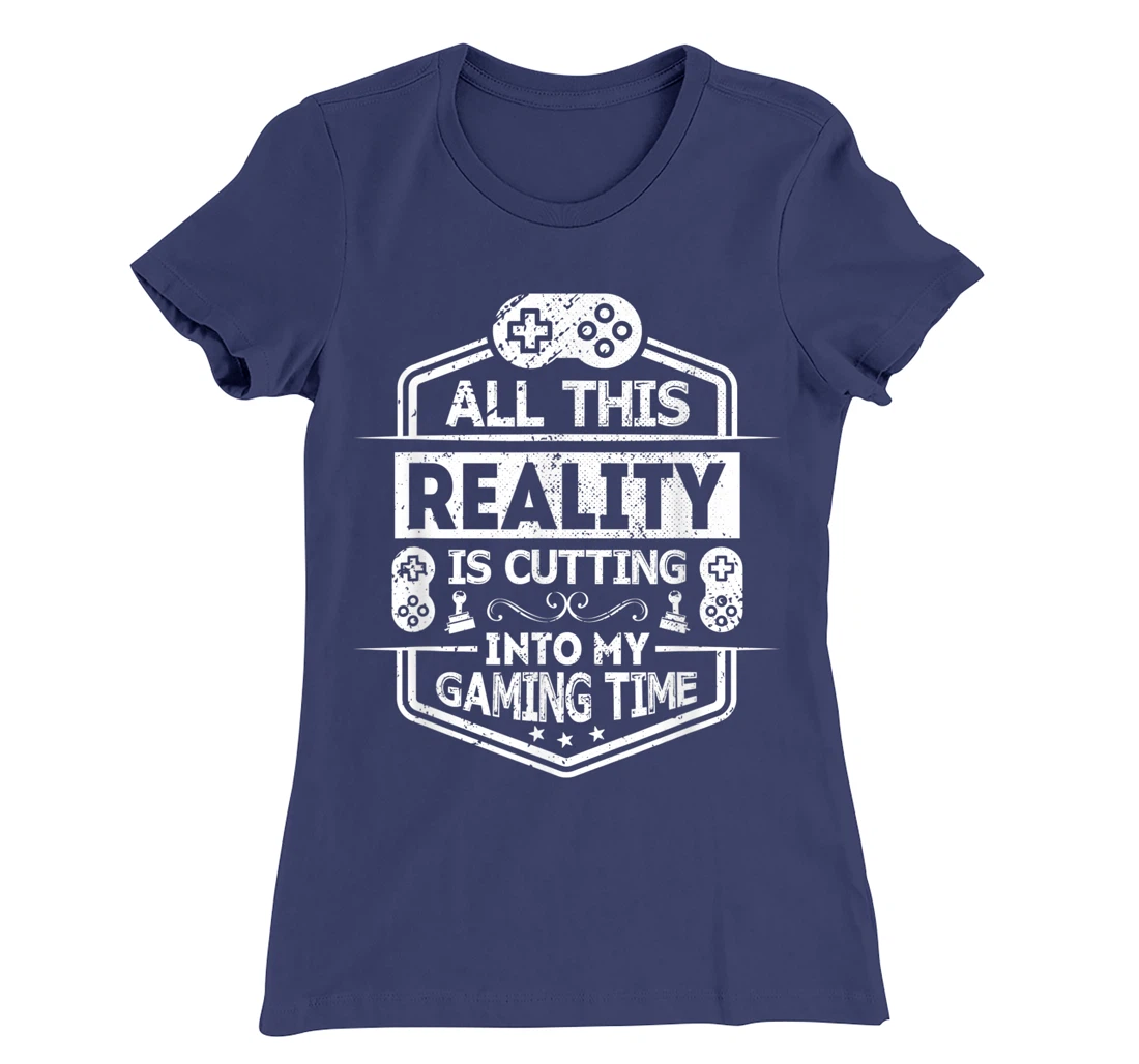All This Reality Is Cutting My Gaming Time Funny Gamer T-Shirt, Kid T-Shirt and Women T-Shirt