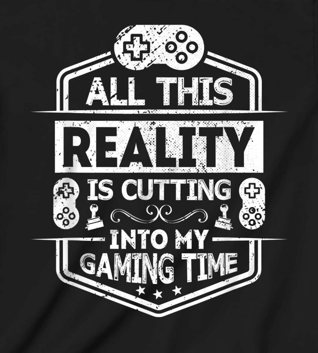 All This Reality Is Cutting My Gaming Time Funny Gamer T-Shirt, Kid T-Shirt and Women T-Shirt