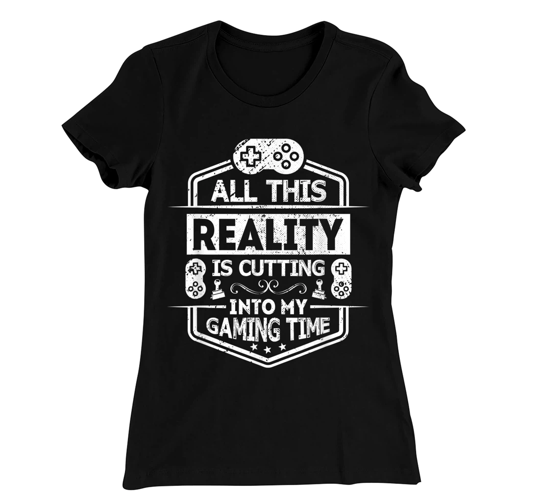 All This Reality Is Cutting My Gaming Time Funny Gamer T-Shirt, Kid T-Shirt and Women T-Shirt