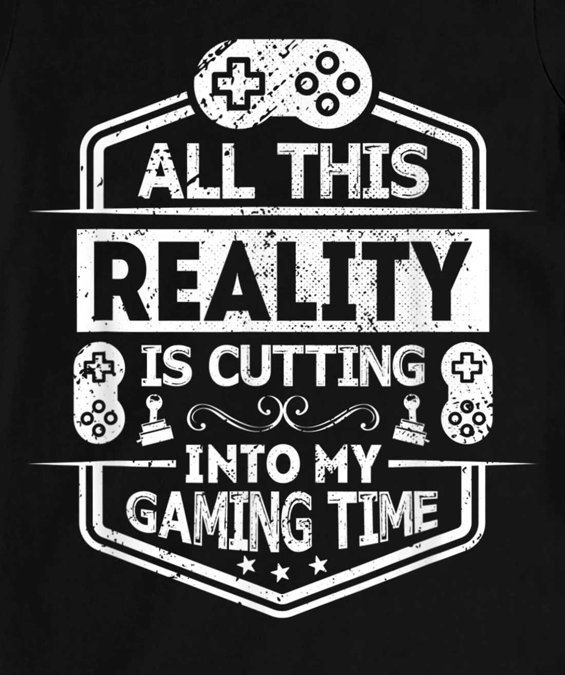 All This Reality Is Cutting My Gaming Time Funny Gamer T-Shirt, Kid T-Shirt and Women T-Shirt