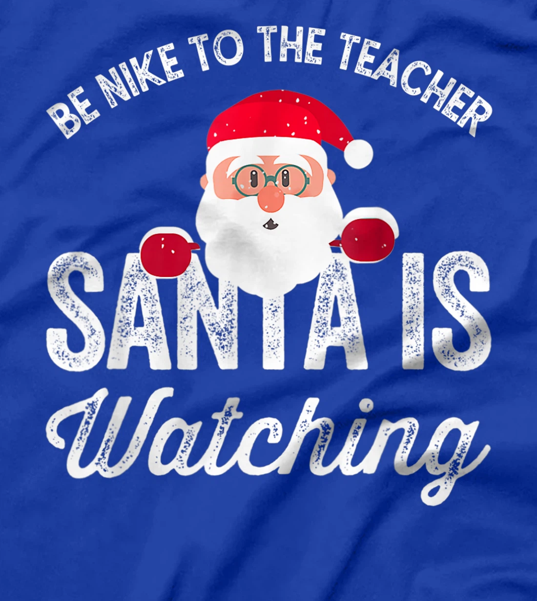 Be Nice To The Teacher Santa Is Watching T-Shirt, Kid T-Shirt and Women T-Shirt