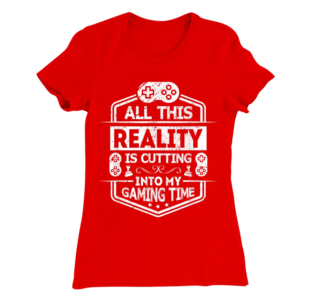 All This Reality Is Cutting My Gaming Time Funny Gamer T-Shirt, Kid T-Shirt and Women T-Shirt