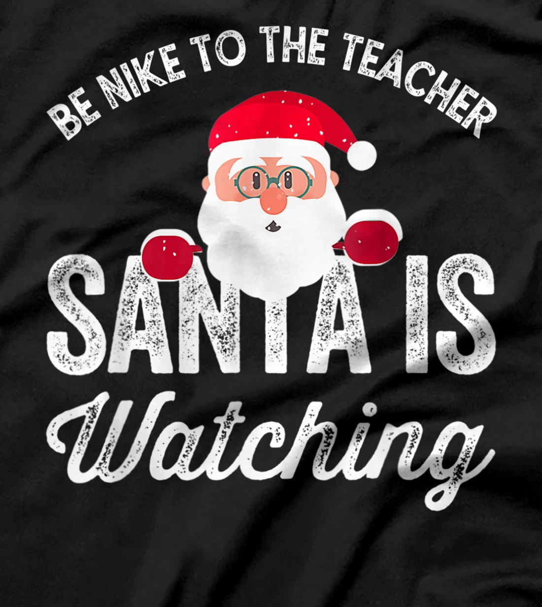 Be Nice To The Teacher Santa Is Watching T-Shirt, Kid T-Shirt and Women T-Shirt