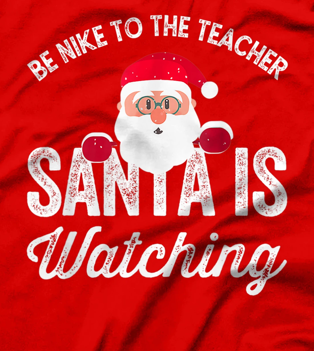 Be Nice To The Teacher Santa Is Watching T-Shirt, Kid T-Shirt and Women T-Shirt