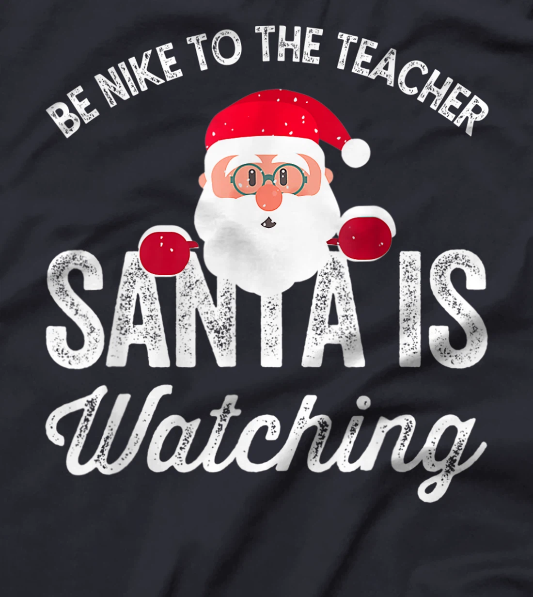 Be Nice To The Teacher Santa Is Watching T-Shirt, Kid T-Shirt and Women T-Shirt
