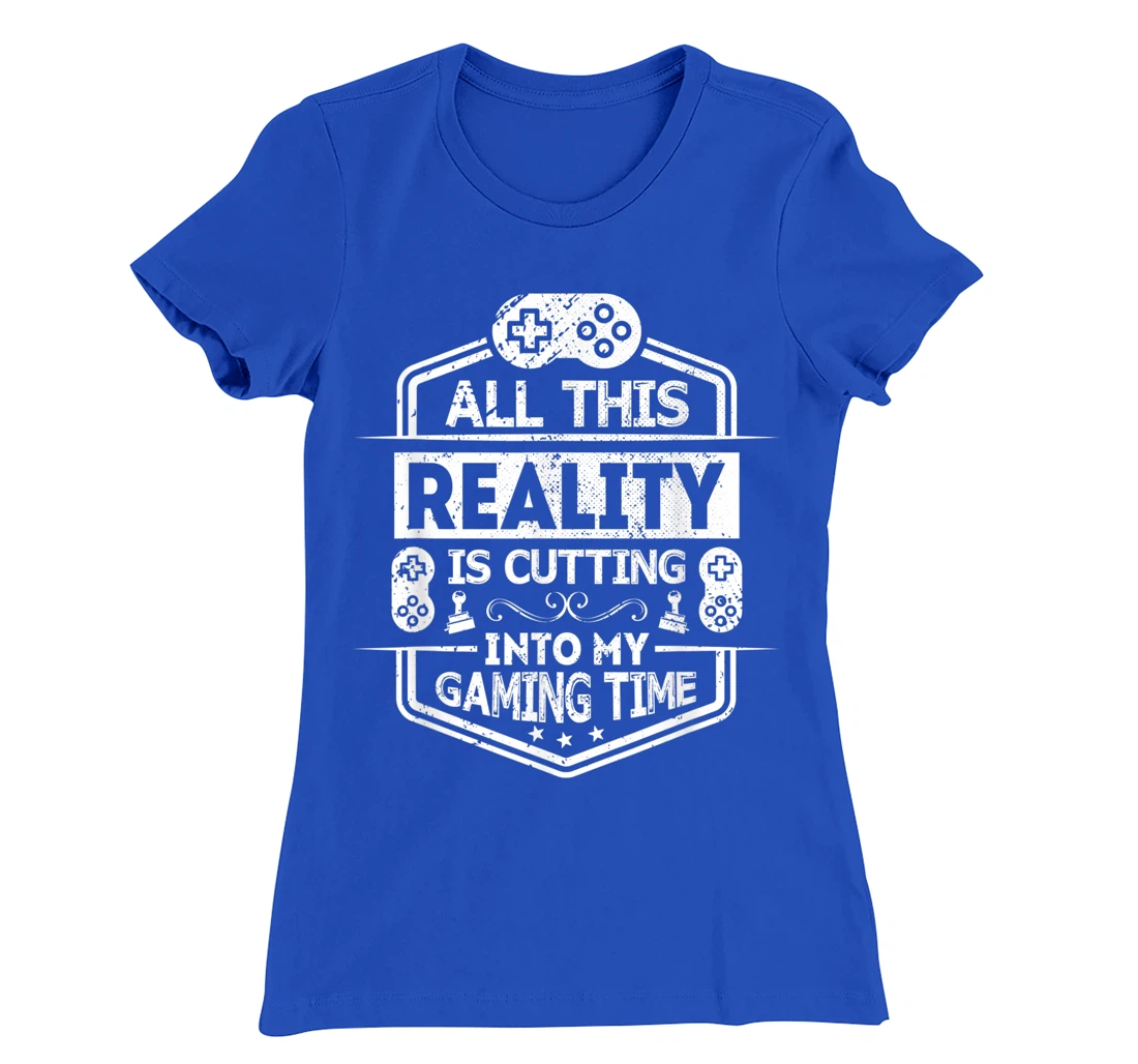 All This Reality Is Cutting My Gaming Time Funny Gamer T-Shirt, Kid T-Shirt and Women T-Shirt