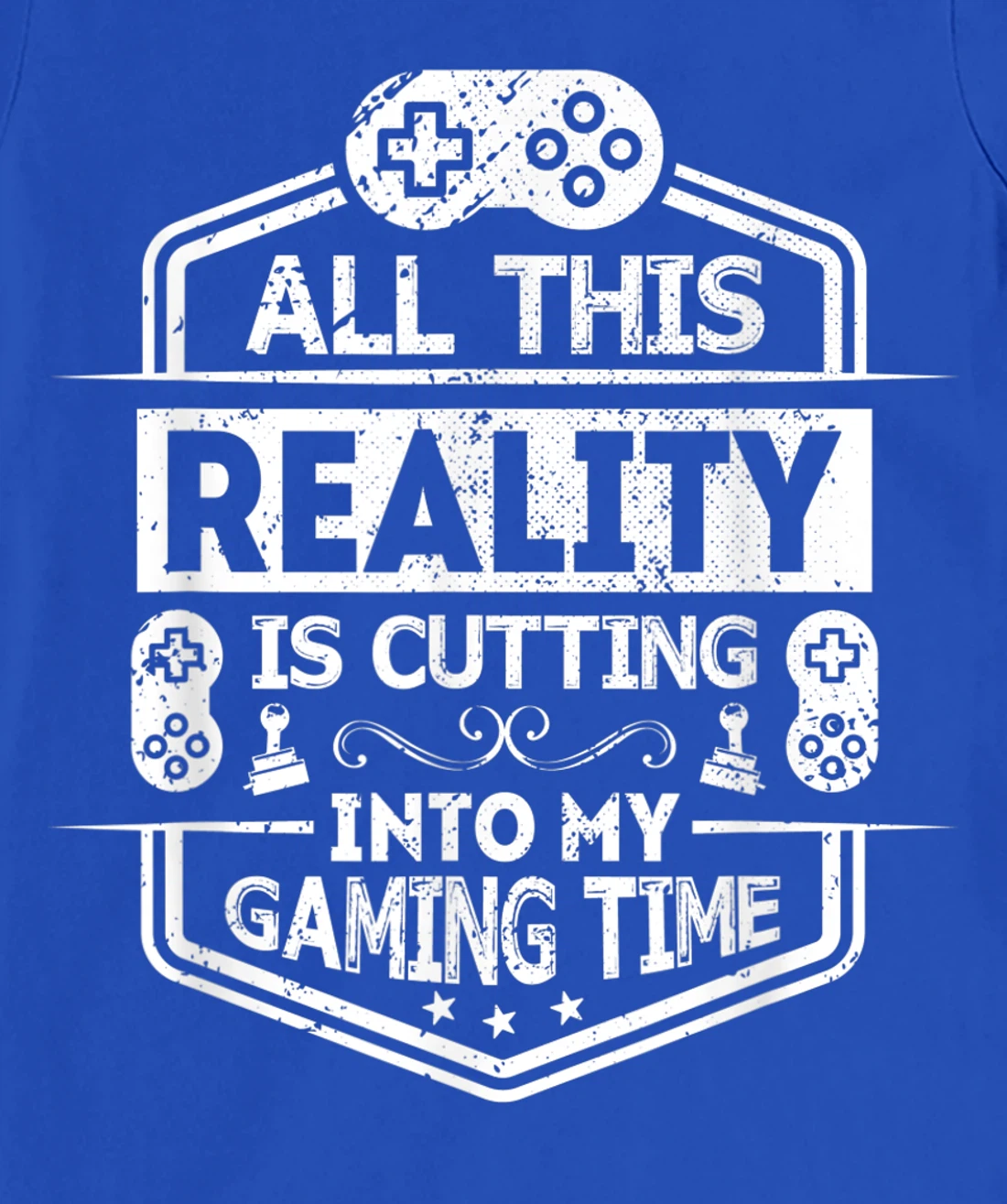 All This Reality Is Cutting My Gaming Time Funny Gamer T-Shirt, Kid T-Shirt and Women T-Shirt