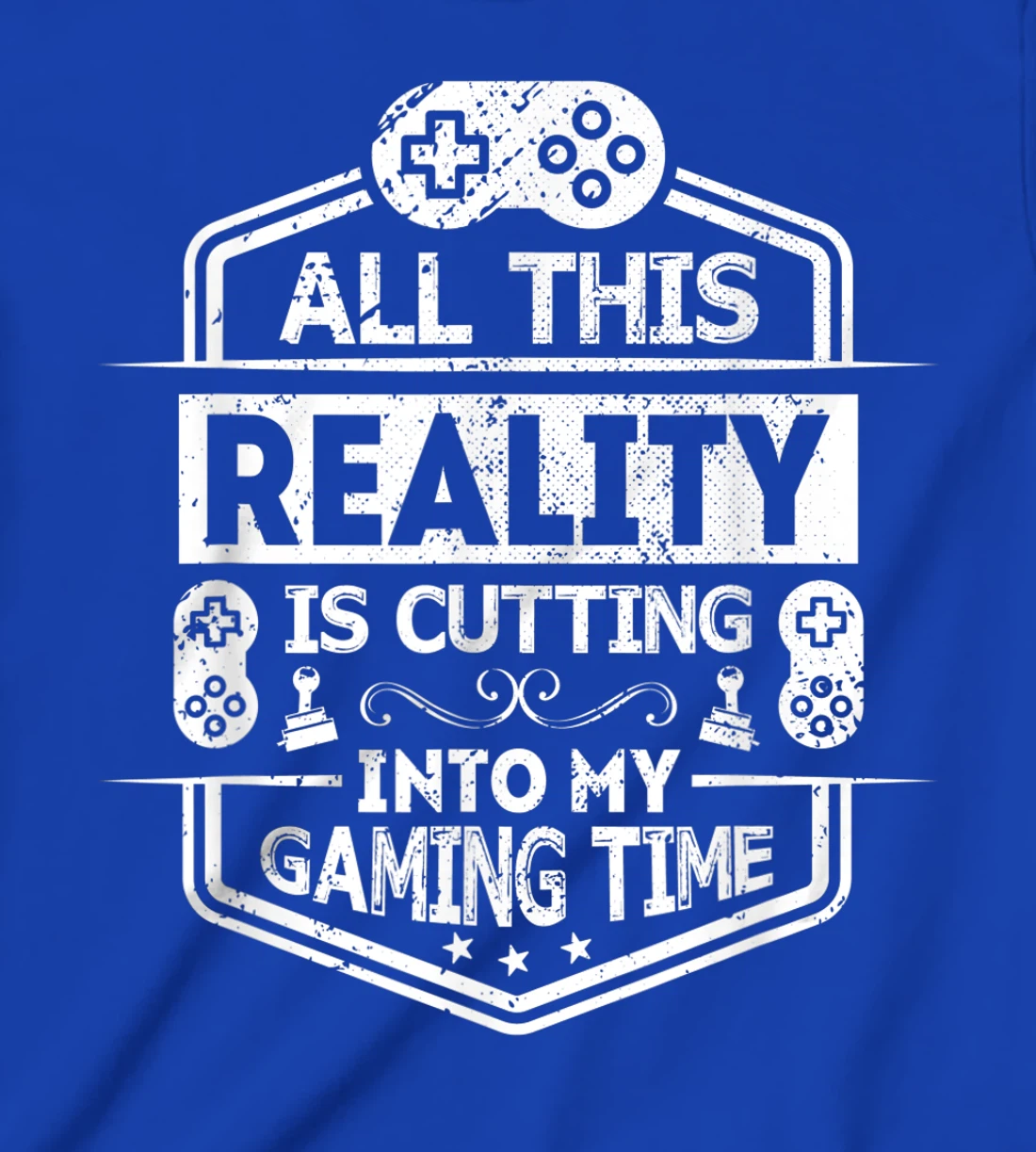 All This Reality Is Cutting My Gaming Time Funny Gamer T-Shirt, Kid T-Shirt and Women T-Shirt