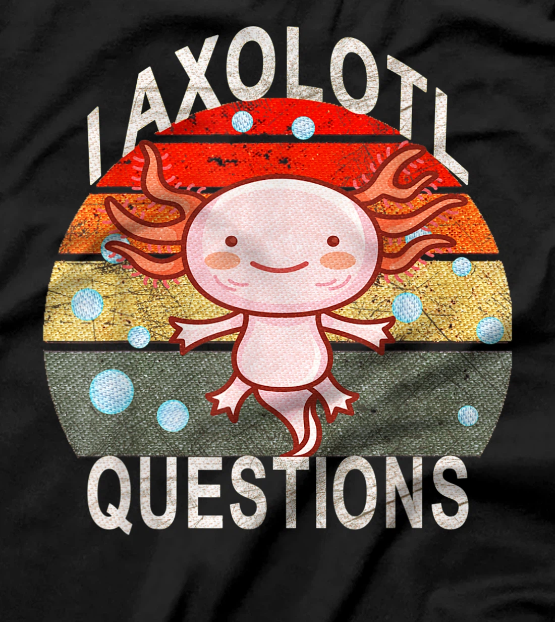 Axolotl. I Axolotl Questions Funny Cute Lizard Retro Axolotl T-Shirt, Kid T-Shirt and Women T-Shirt
